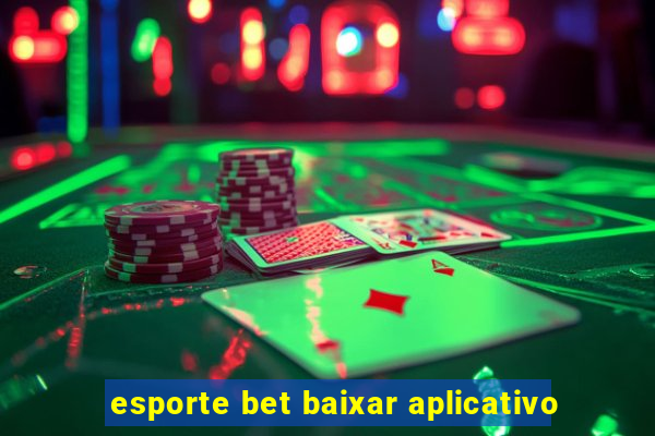 esporte bet baixar aplicativo