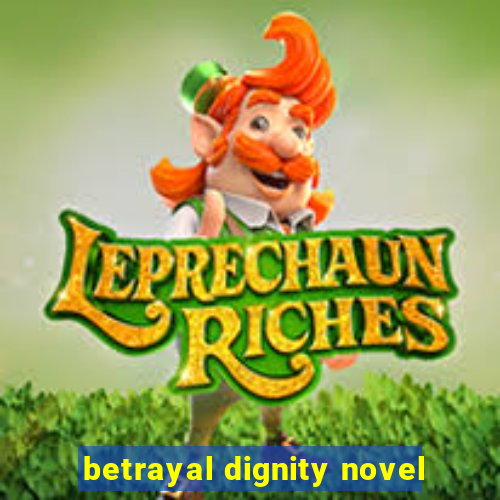 betrayal dignity novel