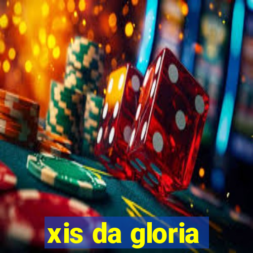 xis da gloria