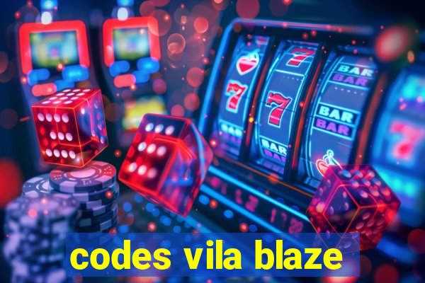 codes vila blaze