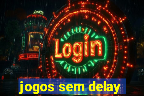 jogos sem delay