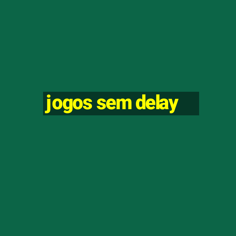 jogos sem delay