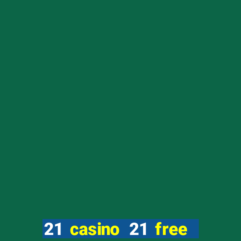 21 casino 21 free no deposit