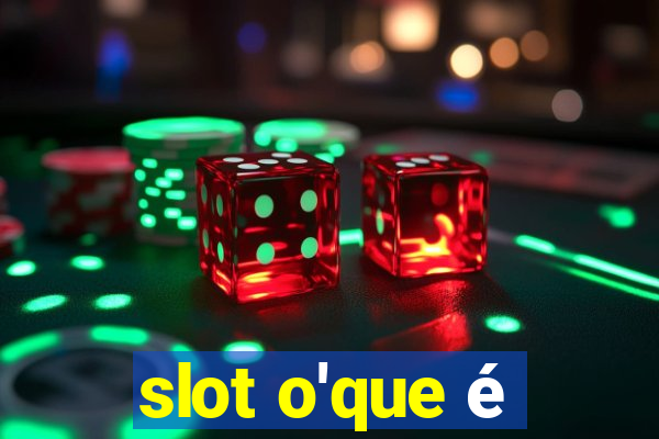 slot o'que é