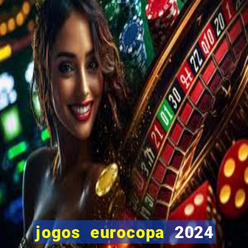 jogos eurocopa 2024 onde assistir