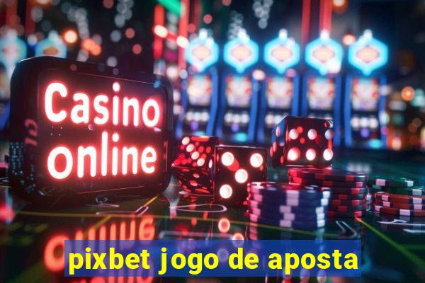 pixbet jogo de aposta