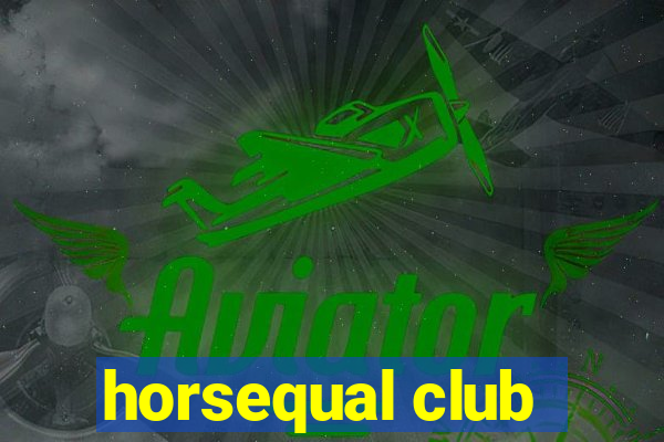 horsequal club