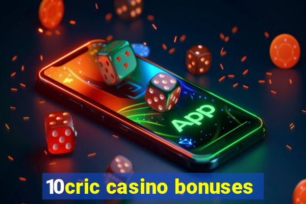 10cric casino bonuses