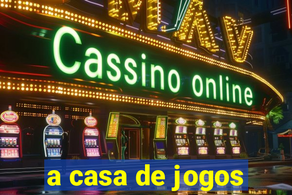 a casa de jogos