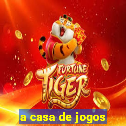 a casa de jogos