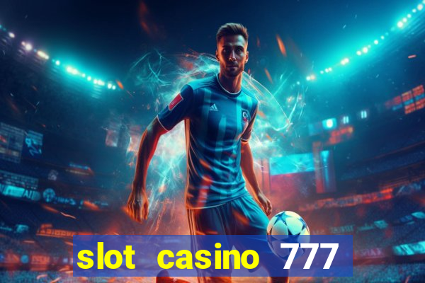 slot casino 777 paga mesmo