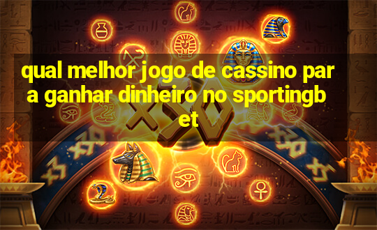 qual melhor jogo de cassino para ganhar dinheiro no sportingbet