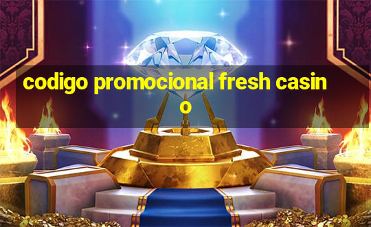 codigo promocional fresh casino