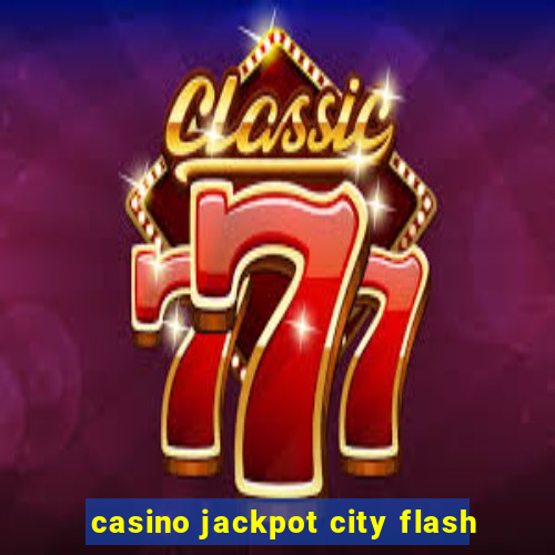 casino jackpot city flash