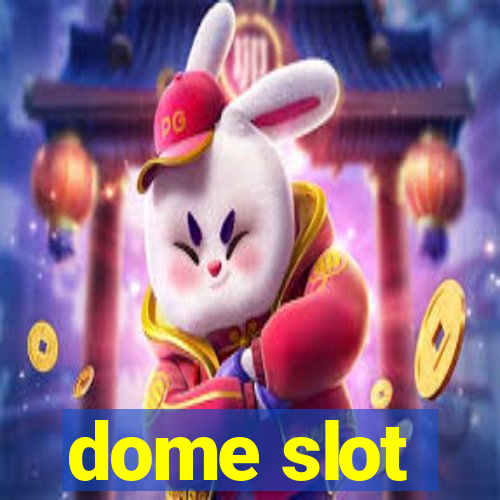 dome slot