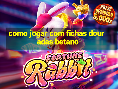 como jogar com fichas douradas betano