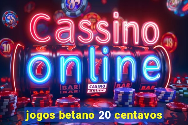 jogos betano 20 centavos