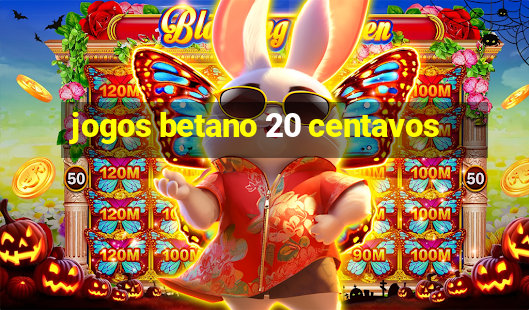 jogos betano 20 centavos