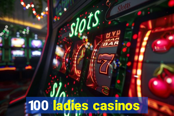 100 ladies casinos