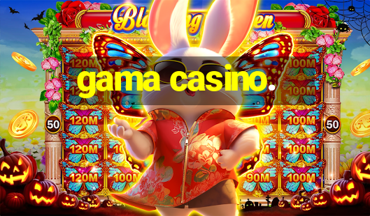 gama casino.