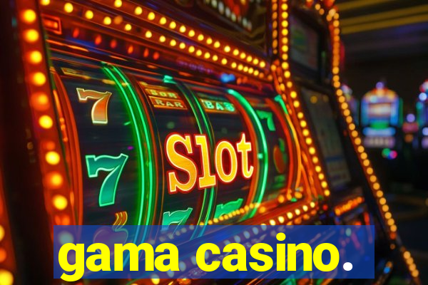 gama casino.