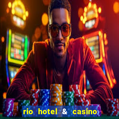 rio hotel & casino las vegas