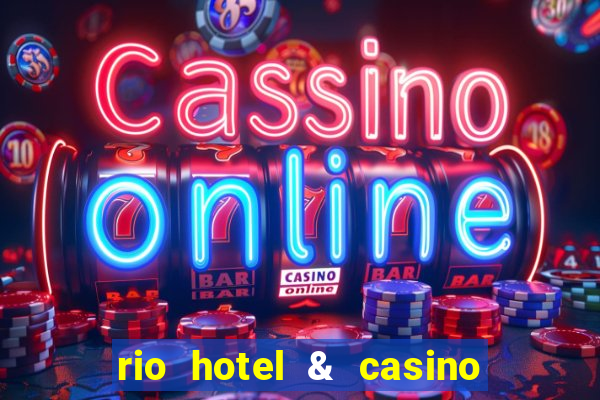 rio hotel & casino las vegas