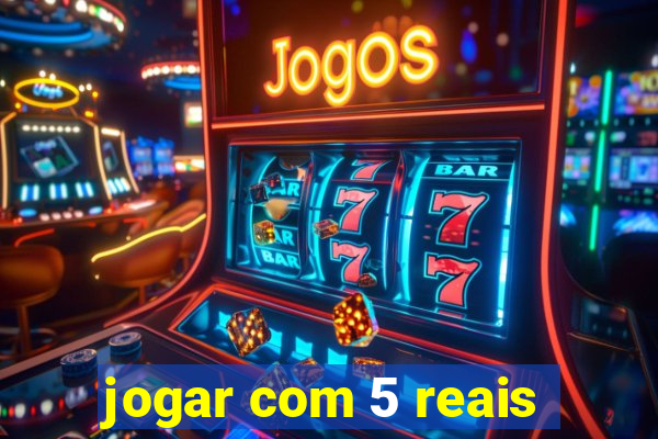 jogar com 5 reais