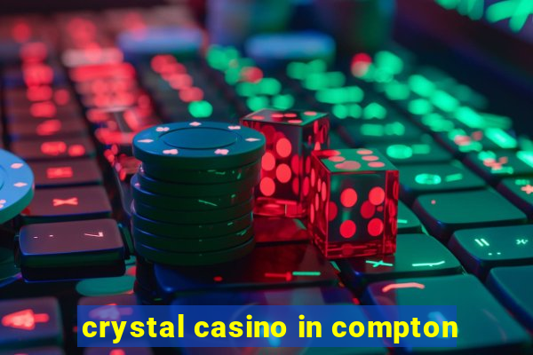 crystal casino in compton