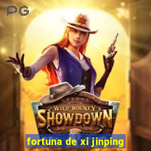 fortuna de xi jinping