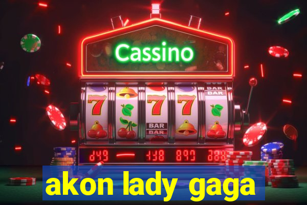 akon lady gaga