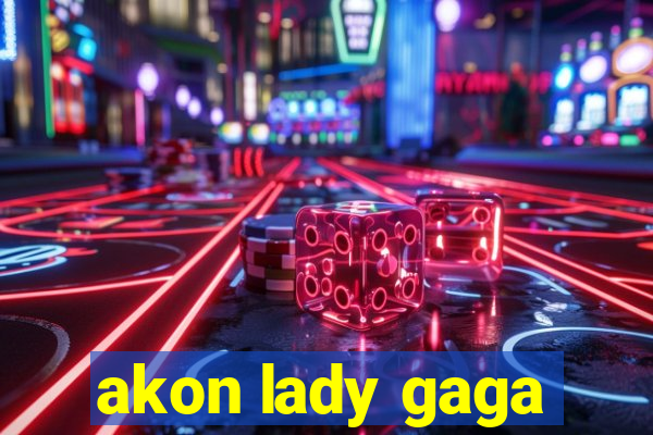 akon lady gaga