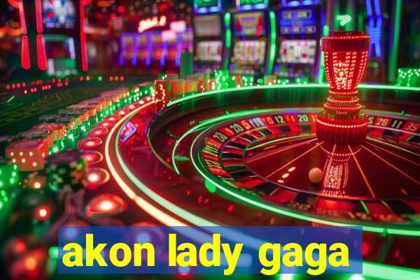 akon lady gaga