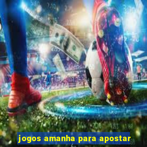 jogos amanha para apostar