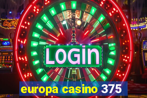 europa casino 375