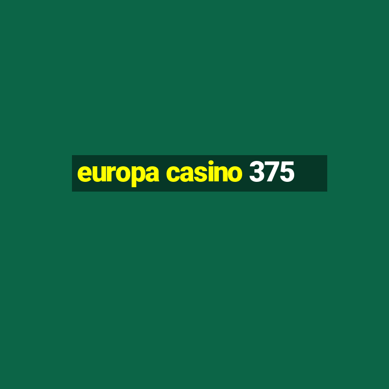 europa casino 375