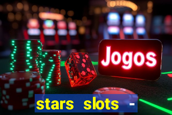 stars slots - casino games