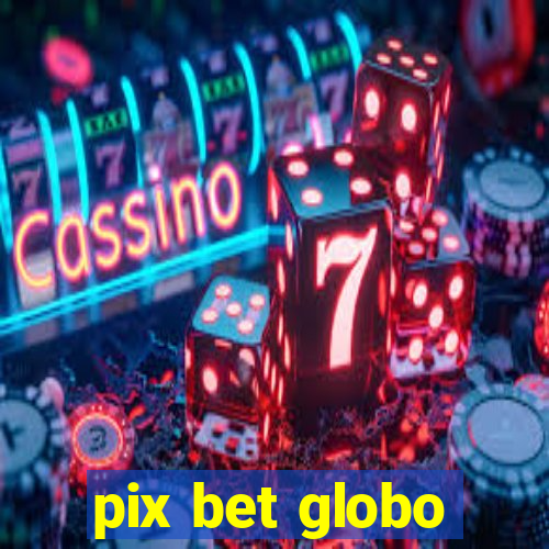 pix bet globo