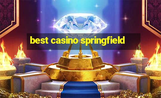 best casino springfield