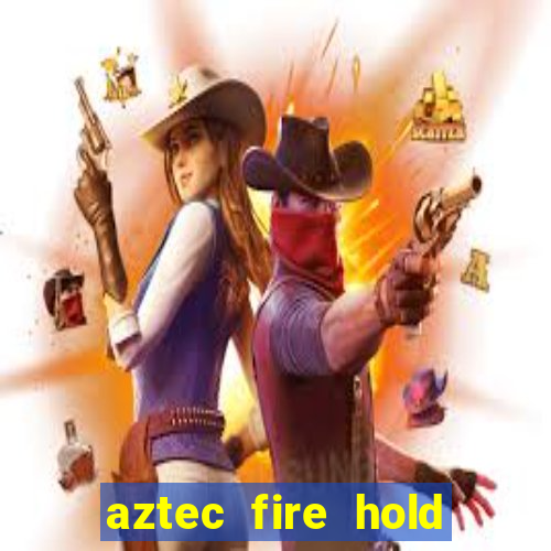 aztec fire hold and win