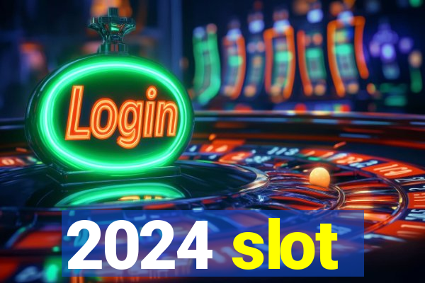 2024 slot