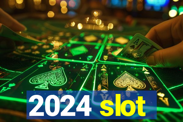 2024 slot