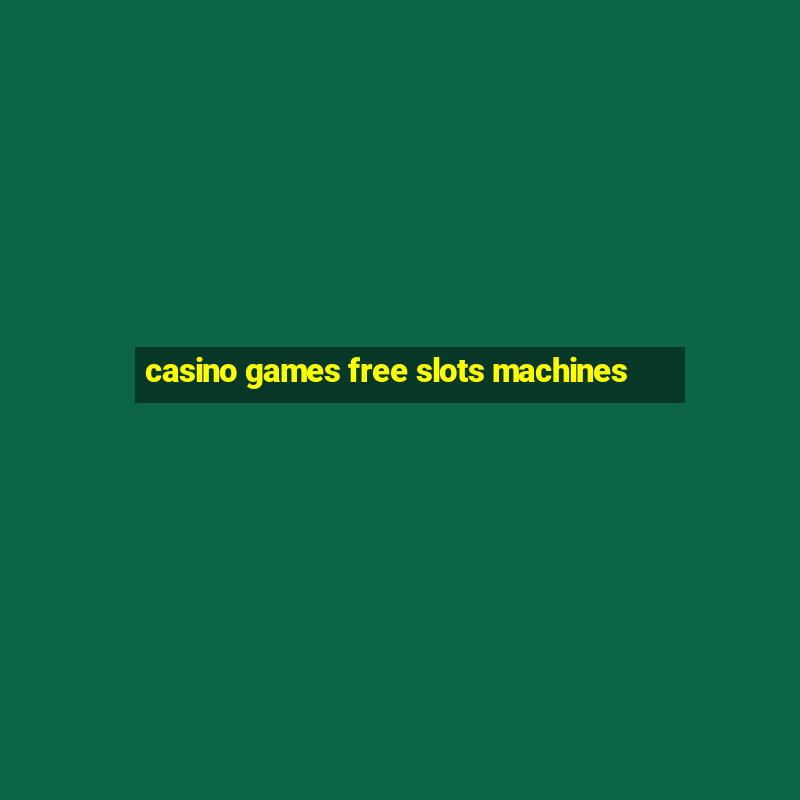 casino games free slots machines