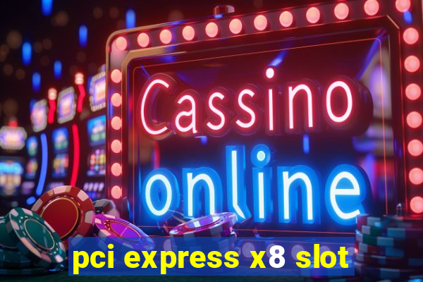 pci express x8 slot