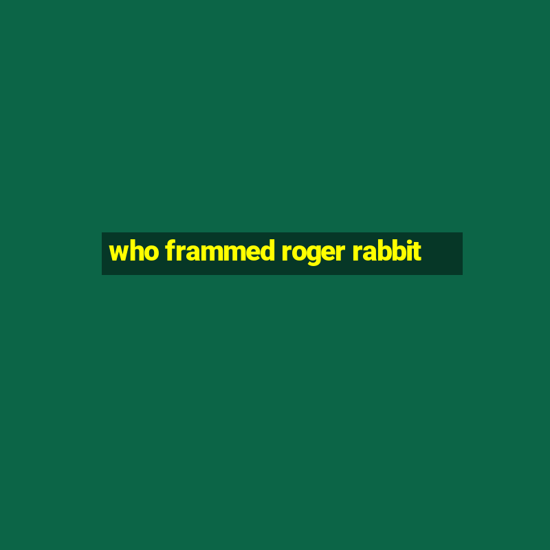 who frammed roger rabbit