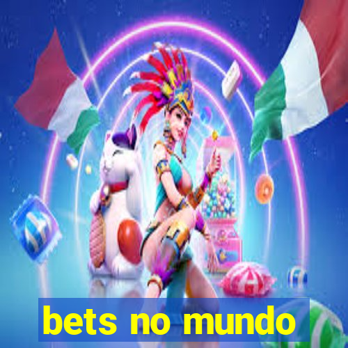 bets no mundo