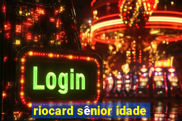 riocard sênior idade