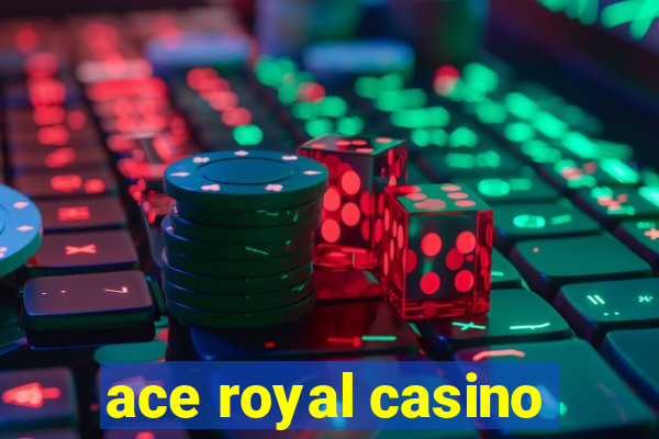 ace royal casino