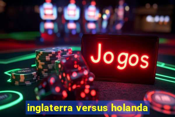 inglaterra versus holanda