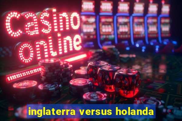 inglaterra versus holanda